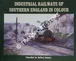 Industrial Railways of Southern England in Colour by GRAYER, Jeffery